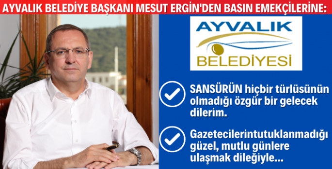 Ayvalık Belediye Başkanı Mesut Ergin'den basın emekçilerine mesaj var