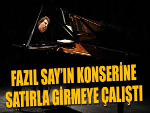 Satırla Fazıl Say konserine girmeye çalıştı