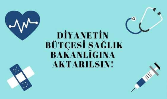 Diyanet'in Bütçesi, Sağlık Bakanlığı'na Aktarılsın 